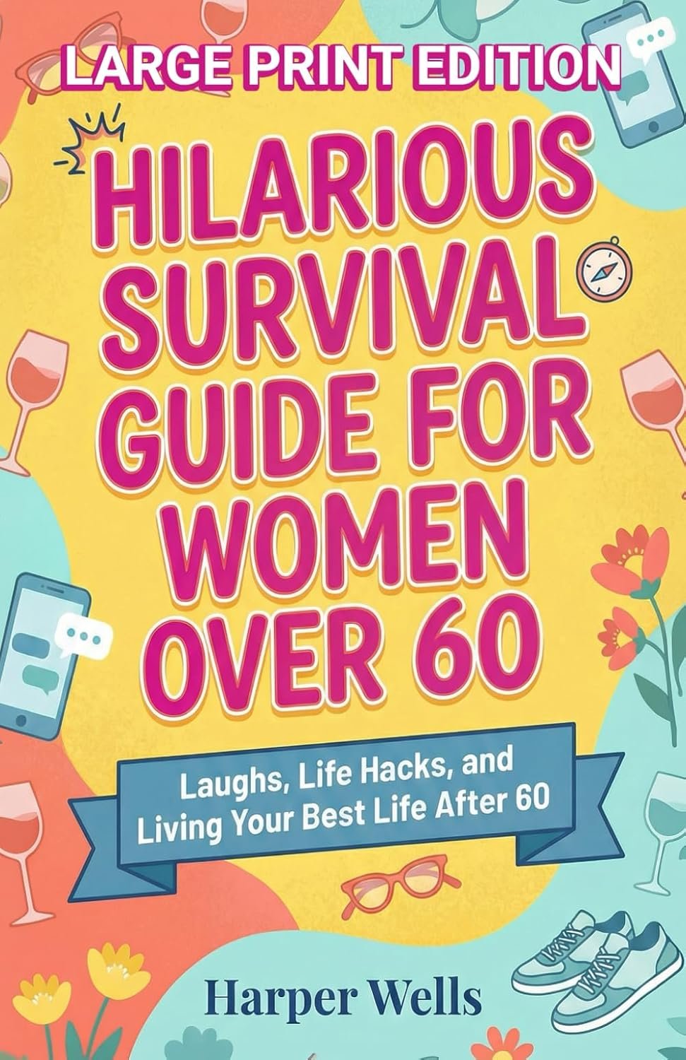 Hilarious Survival Guide for Women Over 60: Laughs, Life Hacks, and Living Your Best Life After 60 (The Women’s Survival Series)