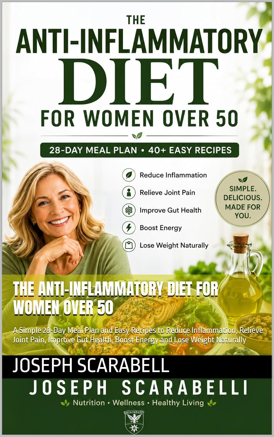 THE ANTI-INFLAMMATORY DIET FOR WOMEN OVER 50: A Simple 28-Day Meal Plan and Easy Recipes to Reduce Inflammation, Relieve Joint Pain, Improve Gut Health, … Over 50: Complete Diet & Cookbook Series)