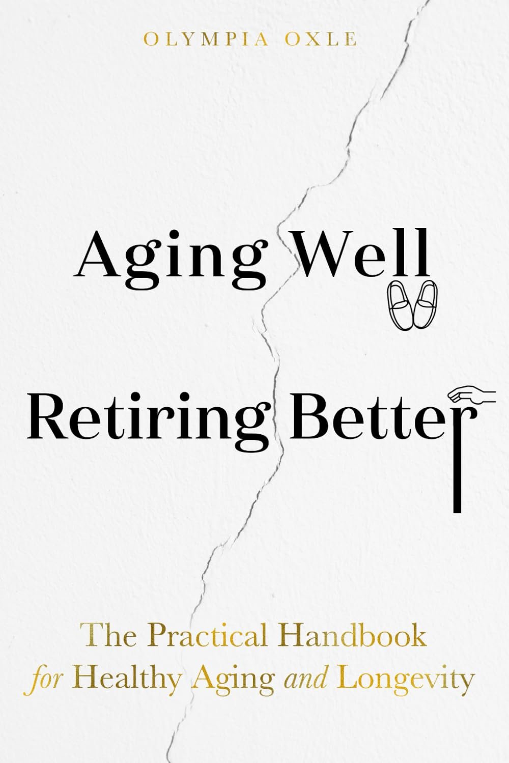 Aging Well Retiring Better: The Practical Handbook for Healthy Aging and Longevity