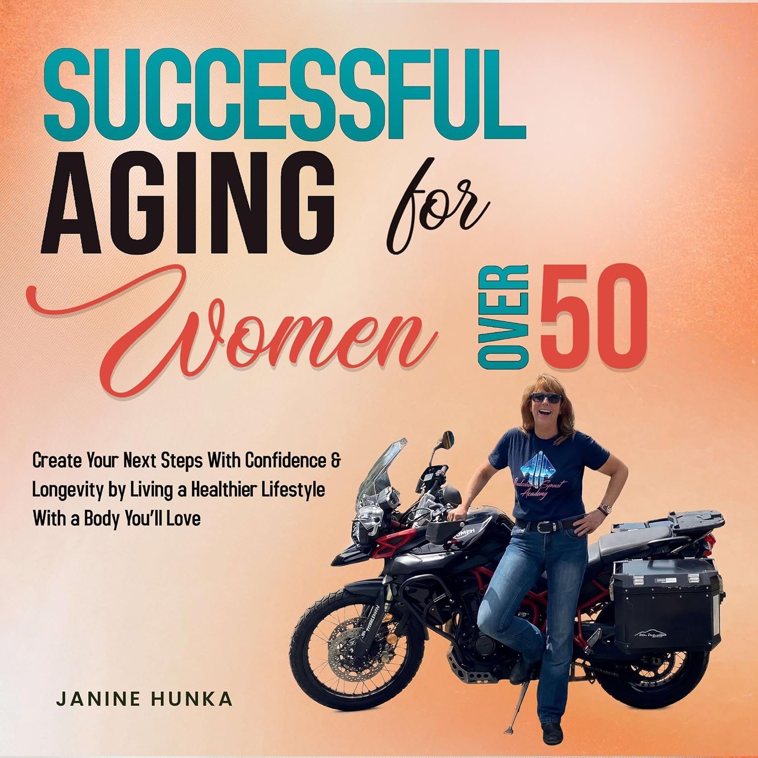 Successful Aging for Women over 50: Create Your Next Steps with Confidence and Longevity by Living a Healthier Lifestyle with a Body You’ll Love!